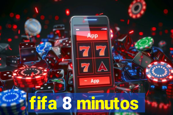 fifa 8 minutos